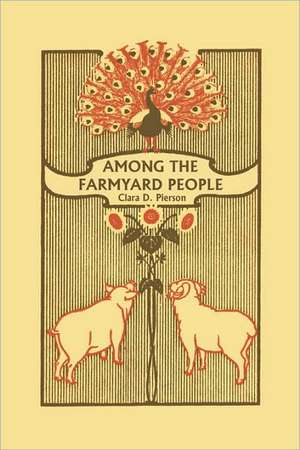 Among the Farmyard People (Yesterday's Classics) de Clara Dillingham Pierson