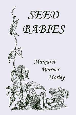 Seed-Babies, Illustrated Edition (Yesterday's Classics) de Margaret Warner Morley