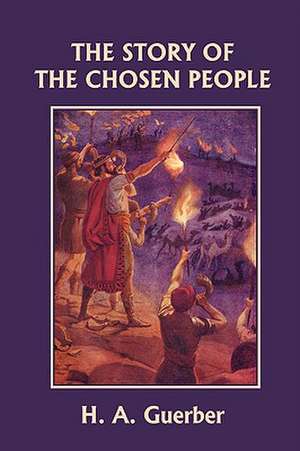 The Story of the Chosen People (Yesterday's Classics) de H. a. Guerber