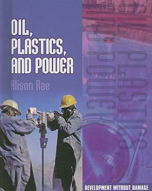 Oil, Plastics, and Power de Alison Rae