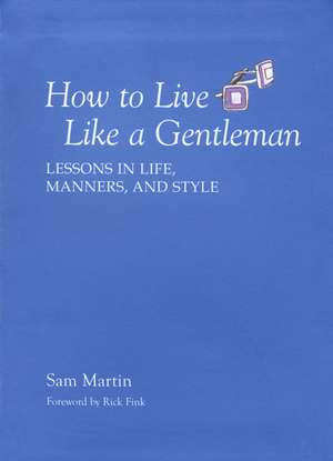 How to Live Like a Gentleman de Sam J. Martin