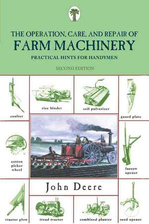 The Operation, Care, and Repair of Farm Machinery de John Deere