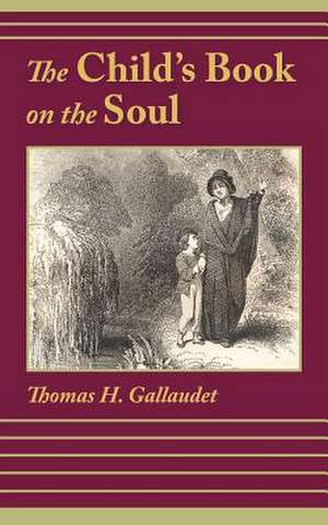 The Child's Book on the Soul de Thomas H. Gallaudet