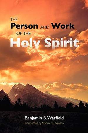 The Person and Work of the Holy Spirit de Benjamin B. Warfield