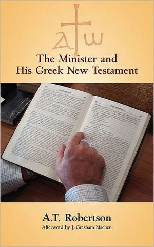 The Minister and His Greek New Testament de A. T. Robertson