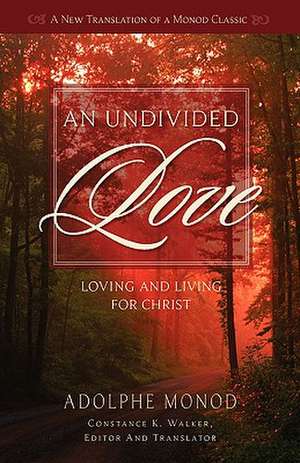 An Undivided Love: Loving and Living for Christ de Adolphe Monod