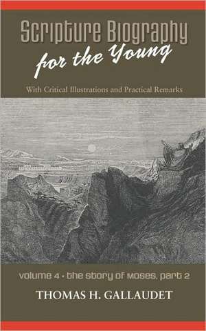 Scripture Biography for the Young: Vol. 4 - Moses Part 2 de Thomas H. Gallaudet