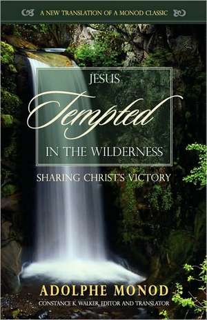 Jesus Tempted in the Wilderness: Sharing Christ's Victory de Adolphe Monod