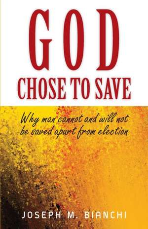 GOD CHOSE TO SAVE de Joseph M Bianchi