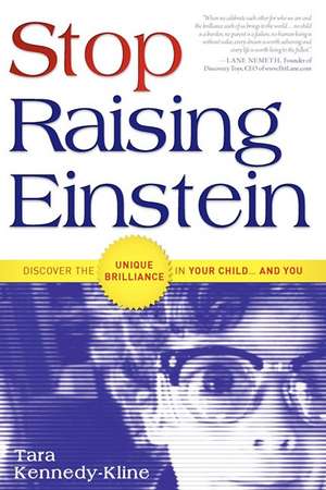 Stop Raising Einstein: Discover the Unique Brilliance in Your Child...and You de Tara Kennedy-Kline