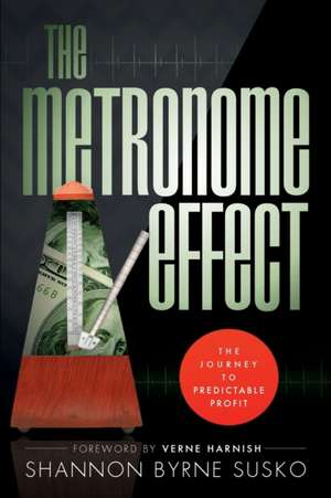 The Metronome Effect: The Journey to Predictable Profit de Shannon Byrne Susko