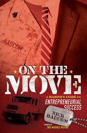 On the Move: A Marine's Guide to Entrepreneurial Success de Nick Baucom