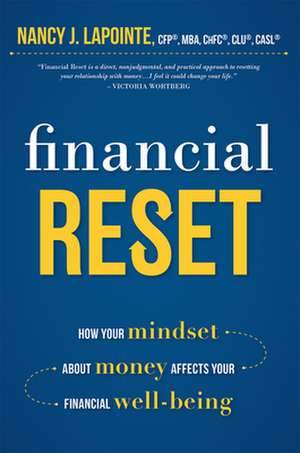 Financial Reset: How Your Mindset about Money Affects Your Financial Well-Being de Nancy J. Lapointe