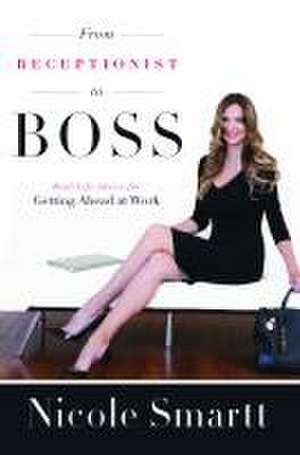 From Receptionist to Boss de Nicole Smartt