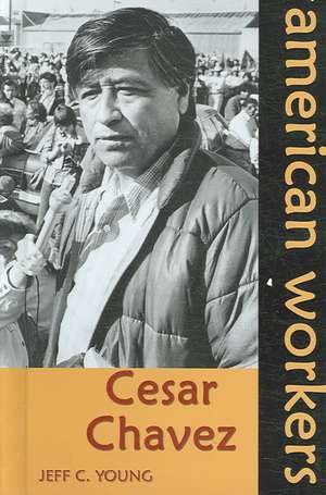 Cesar Chavez de Jeff C. Young