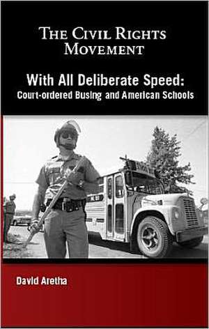 With All Deliberate Speed: Court-Ordered Busing and American Schools de David Aretha