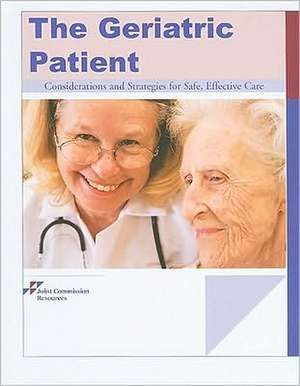 The Geriatric Patient: Considerations and Strategies for Safe, Effective Care de Joint Commission Resources