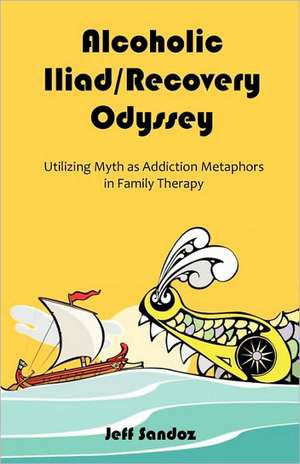 Alcoholic Iliad/Recovery Odyssey de Jeff Sandoz