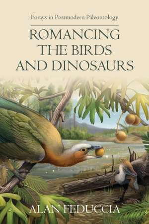 Romancing the Birds and Dinosaurs de Alan Feduccia