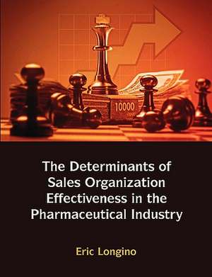 Sales Management Control, Territory Design, Sales Force Performance, and Sales Organizational Effectiveness in the Pharmaceutical Industry de Eric Longino