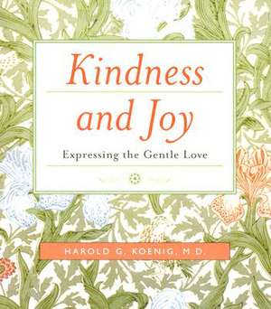 Kindness and Joy: Expressing the Gentle Love de Harold G Koenig