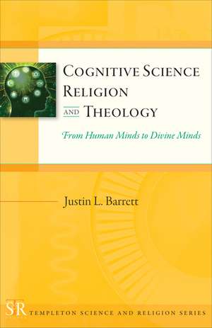 Cognitive Science, Religion, and Theology – From Human Minds to Divine Minds de Justin L. Barrett