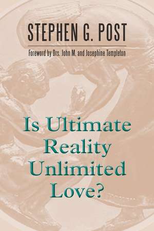 Is Ultimate Reality Unlimited Love? de Stephen G. Post