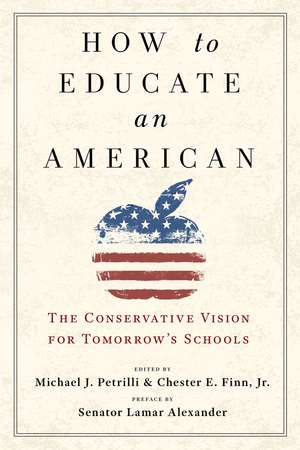 How to Educate an American – The Conservative Vision for Tomorrow`s Schools de Michael J. Petrilli