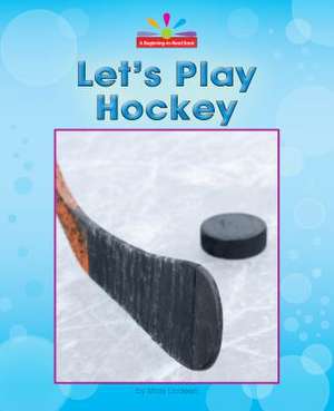 Let's Play Hockey de Mary Lindeen