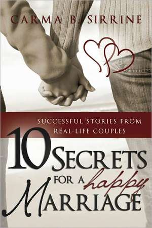 10 Secrets for a Happy Marriage de Carma B. Sirrine