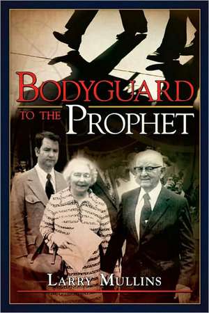 Bodyguard to the Prophet de Larry Mullins