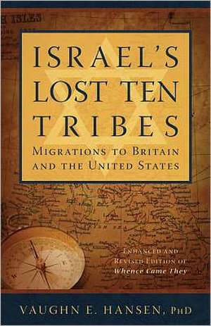 Israel's Lost Ten Tribes: Migrations to Britain and the United States de Vaughn E. Hansen