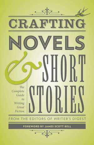 Crafting Novels & Short Stories: The Complete Guide to Writing Great Fiction de James Scott Bell