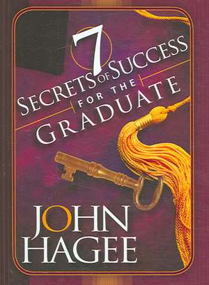 Seven Secrets of Success for the Graduate de John Hagee