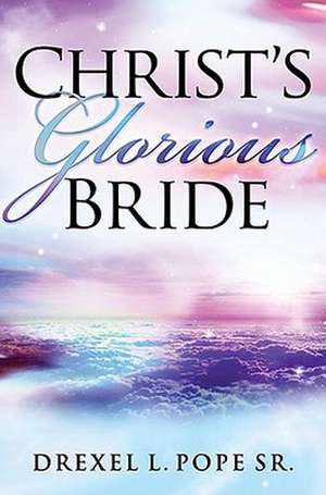 Christ's Glorious Bride de Sr. Pope, Drexel L.