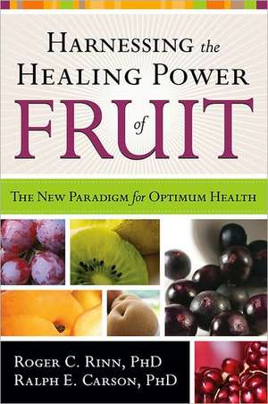 Harnessing the Healing Power of Fruit de Roger C. PhD Rinn