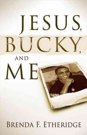 Jesus, Bucky, and Me de Brenda F. Etheridge