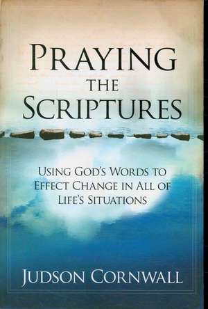 Praying the Scriptures de Judson Cornwall