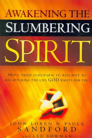 Awakening the Slumbering Spirit: Move from Lukewarm to Red-Hot by Recapturing the Life God Wants for You de John Loren Sandford