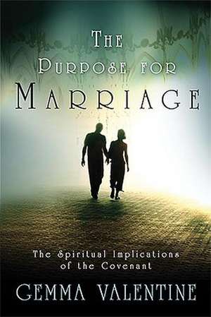 The Purpose for Marriage: The Spiritual Implications of the Covenant de Gemma Valentine