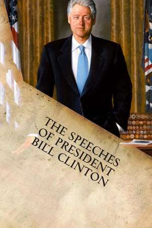 The Speeches of President Bill Clinton de Bill Clinton