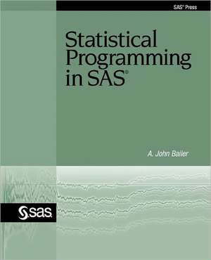 Statistical Programming in SAS de A. John Bailer