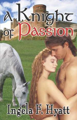 A Knight of Passion de Ingela F. Hyatt