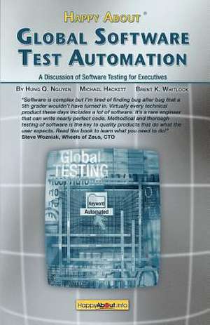 Happy about Global Software Test Automation: A Discussion of Software Testing for Executives de Hung Q. Nguyen