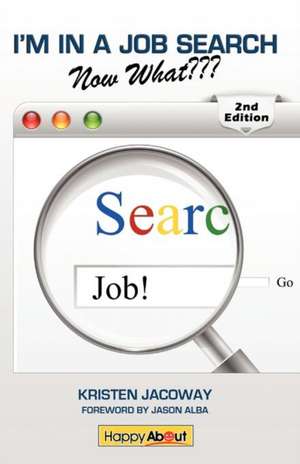 I'm in a Job Search--Now What (2nd Edition): Using Linkedin, Facebook, and Twitter as Part of Your Job Search Strategy de Kristen Jacoway