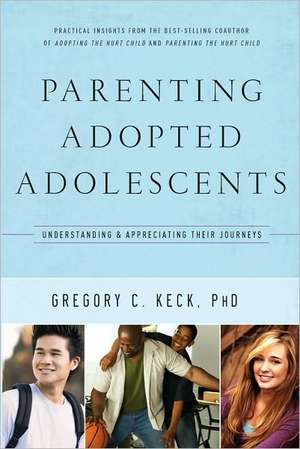 Parenting Adopted Adolescents: Understanding and Appreciating Their Journeys de Gregory C. Keck