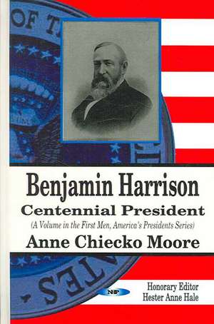 Benjamin Harrison: Centennial President de Anne Chiecko Moore