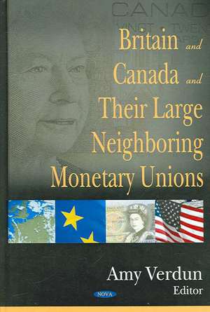 Britain and Canada and Their Large Neighboring Monetary Unions de Amy Verdun