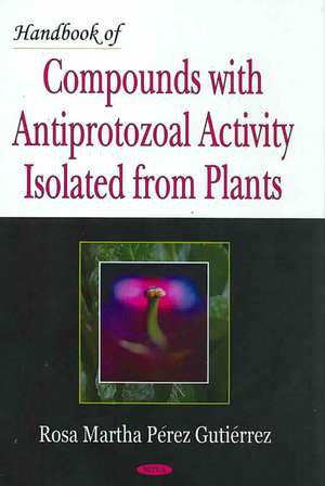 Handbook of Compounds with Antiprotozoal Activity Isolated from Plants de Rosa Martha Perez Gutierrez