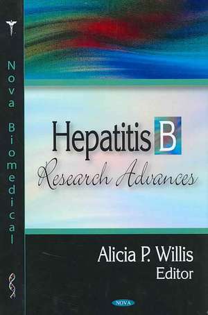 Hepatitis B Research Advances de Alicia P. Willis